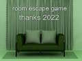                                                                       Room Escape Game Thanks 2022 ﻞﯿﮭﮐ