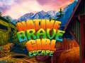                                                                       Native Brave Girl Escape ﻞﯿﮭﮐ