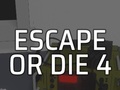                                                                       Escape or Die 4 ﻞﯿﮭﮐ
