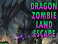                                                                       Dragon Zombie Land Escape ﻞﯿﮭﮐ