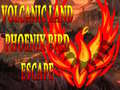                                                                       Volcanic Land Phoenix Bird Escape ﻞﯿﮭﮐ