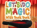                                                                      Let's Do Magic with Duck Duck ﻞﯿﮭﮐ