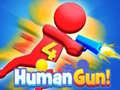                                                                       Human Gun!  ﻞﯿﮭﮐ