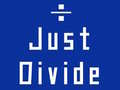                                                                       Just Divide ﻞﯿﮭﮐ