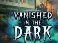                                                                       Vanished in the Dark ﻞﯿﮭﮐ