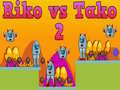                                                                       Riko vs Tako 2 ﻞﯿﮭﮐ
