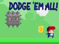                                                                       Dodge 'Em All! ﻞﯿﮭﮐ