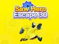                                                                       Saw Hero Escape 3D ﻞﯿﮭﮐ