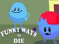                                                                       Funky Ways to Die ﻞﯿﮭﮐ