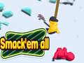                                                                      Smack'em all  ﻞﯿﮭﮐ