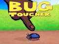                                                                       Bug Toucher ﻞﯿﮭﮐ
