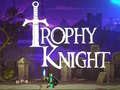                                                                       Trophy Knight ﻞﯿﮭﮐ