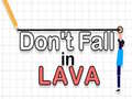                                                                       Don't Fall in Lava ﻞﯿﮭﮐ