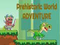                                                                       Prehistoric World Adventure ﻞﯿﮭﮐ
