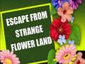                                                                       Escape From Strange Flower Land ﻞﯿﮭﮐ