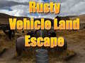                                                                       Rusty Vehicle Land Escape  ﻞﯿﮭﮐ