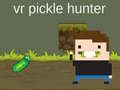                                                                      VR Pickle Hunter ﻞﯿﮭﮐ