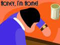                                                                       Honey I'm Home! ﻞﯿﮭﮐ
