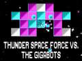                                                                       Thunder Space Force vs The Gigabots ﻞﯿﮭﮐ