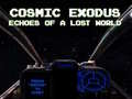                                                                       Cosmic Exodus: Echoes of A Lost World ﻞﯿﮭﮐ