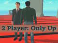                                                                       2 Player: Only Up ﻞﯿﮭﮐ