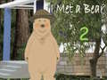                                                                       I Met a Bear 2 ﻞﯿﮭﮐ
