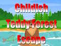                                                                       Childish Teddy Forest Escape ﻞﯿﮭﮐ