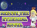                                                                       Rescue The Ethereal Angel ﻞﯿﮭﮐ