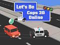                                                                       Let's Be Cops 3D Online ﻞﯿﮭﮐ