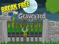                                                                       Break Free The Graveyard ﻞﯿﮭﮐ