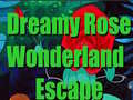                                                                       Dreamy Rose Wonderland Escape ﻞﯿﮭﮐ