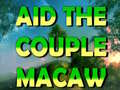                                                                       Aid The Couple Macaw  ﻞﯿﮭﮐ