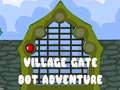                                                                       Village Gate Dot Adventure ﻞﯿﮭﮐ