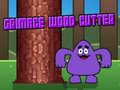                                                                       Grimace Wood Cutter ﻞﯿﮭﮐ