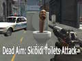                                                                       Dead Aim: Skibidi Toilets Attack ﻞﯿﮭﮐ