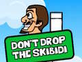                                                                       Dont Drop The Skibidi ﻞﯿﮭﮐ
