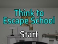                                                                       Think to Escape: School ﻞﯿﮭﮐ