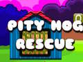                                                                       Pity Hog Rescue ﻞﯿﮭﮐ