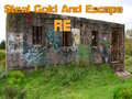                                                                       Steal Gold And Escape RE ﻞﯿﮭﮐ