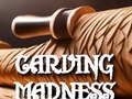                                                                       Carving Madness ﻞﯿﮭﮐ