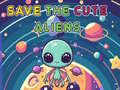                                                                       Save The Cute Aliens ﻞﯿﮭﮐ