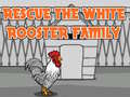                                                                       Rescue The White Rooster Family ﻞﯿﮭﮐ