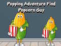                                                                       Popping Adventure Find Popcorn Guy ﻞﯿﮭﮐ