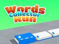                                                                       Words Collector Run  ﻞﯿﮭﮐ