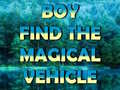                                                                       Boy Find The Magical Vehicle ﻞﯿﮭﮐ