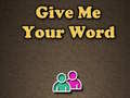                                                                       Give Me Your Word ﻞﯿﮭﮐ