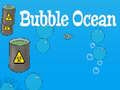                                                                       Bubble Ocean ﻞﯿﮭﮐ