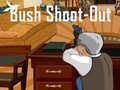                                                                       Bush Shoot-Out ﻞﯿﮭﮐ