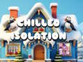                                                                       Chilled Isolation ﻞﯿﮭﮐ