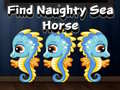                                                                       Find Naughty Sea Horse ﻞﯿﮭﮐ